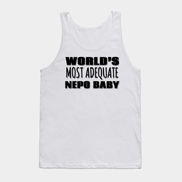 World's Most Adequate Nepo Baby Tank Top by Mookle